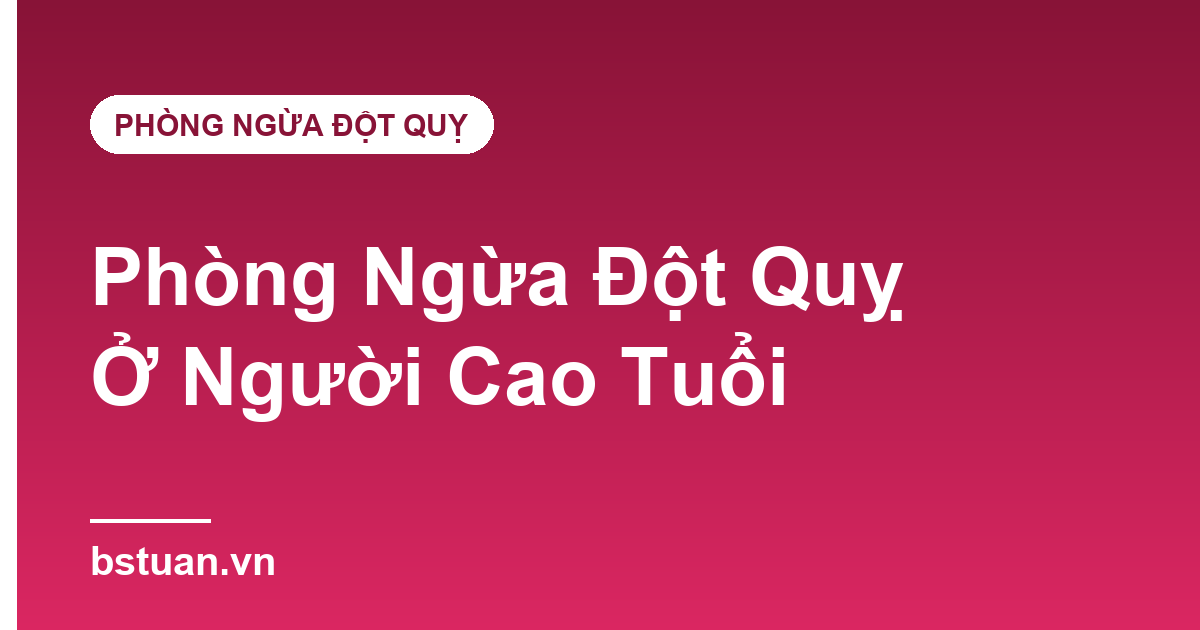 Phòng Ngừa Đột Quỵ Ở Người Cao Tuổi: 7 Việc Cần Làm Mỗi Ngày
